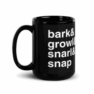 Bark, Growl, Snarl, Snap Mug